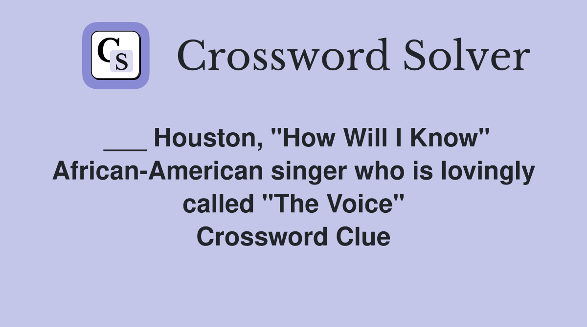 Houston, "How Will I Know" AfricanAmerican singer who is lovingly